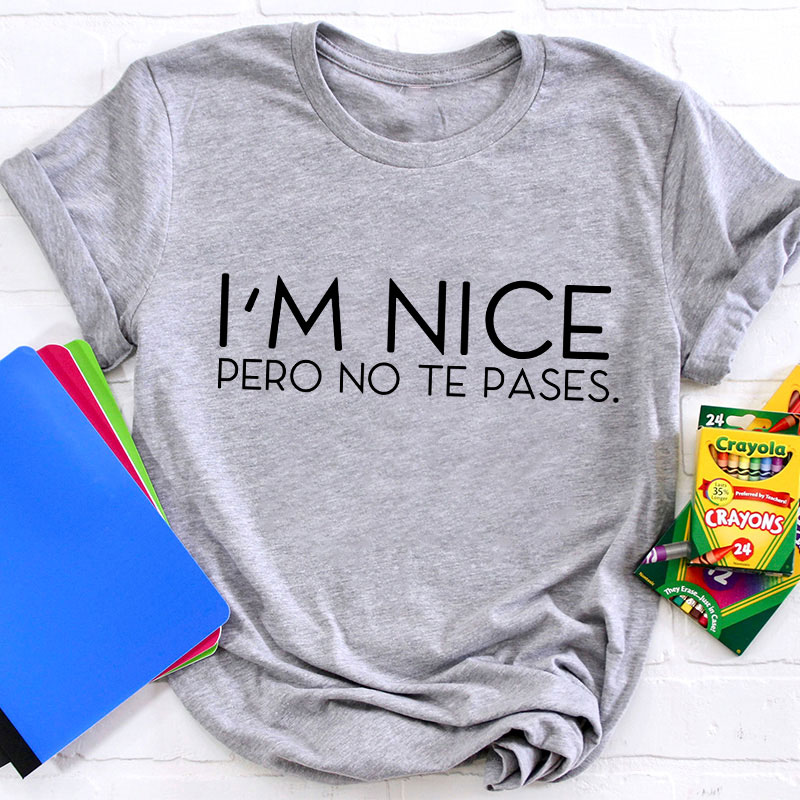 I'm Nice Pero No Te Pases Spanish Teacher T-Shirt