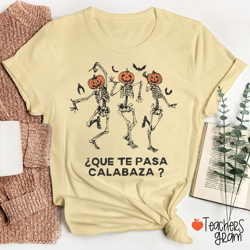 Que Te Pasa Calabaza Pumpkin Spanish Teacher T-Shirt