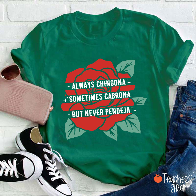 Always Chingona Sometimes Cabrona But Never Pendeja Rose Spanish Teacher T-Shirt