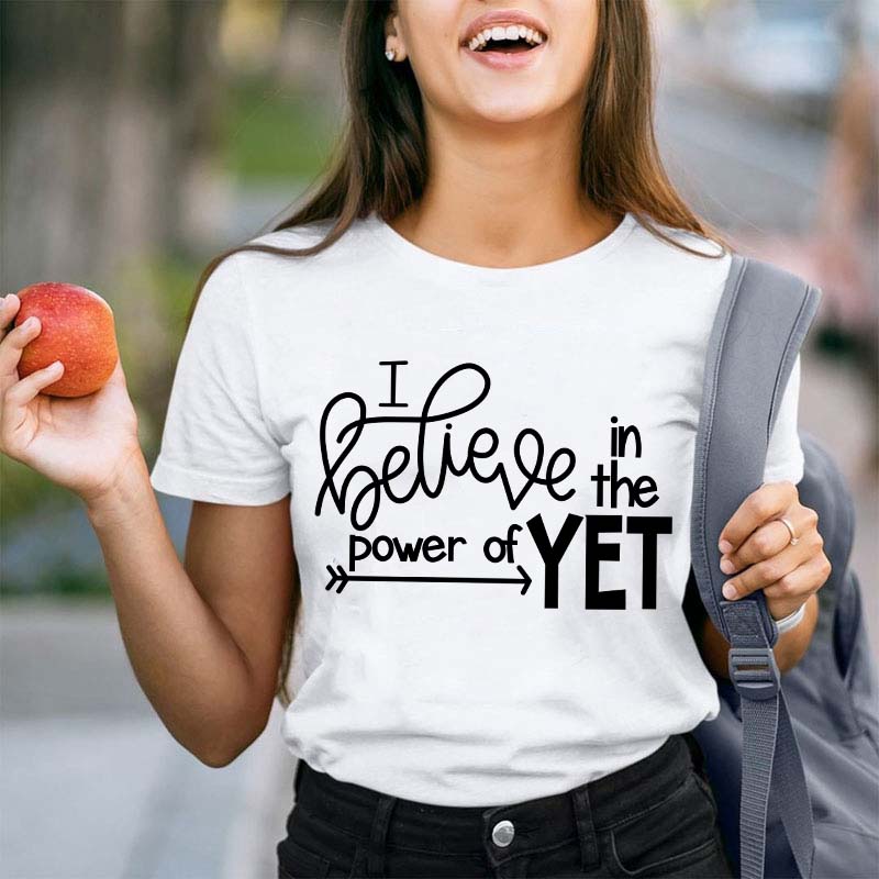 I Believe In The Power Of Yet Teacher T-Shirt