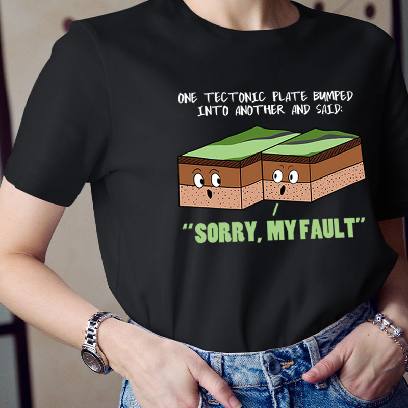 Sorry My Fault Teacher T-Shirt