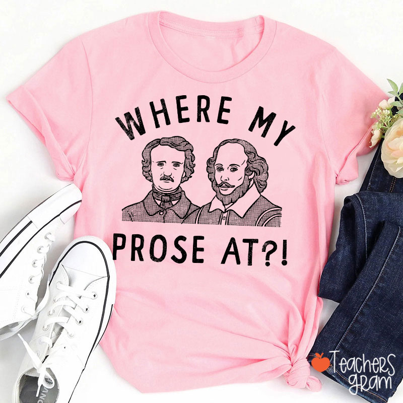 Where My Prose At Teacher T-Shirt