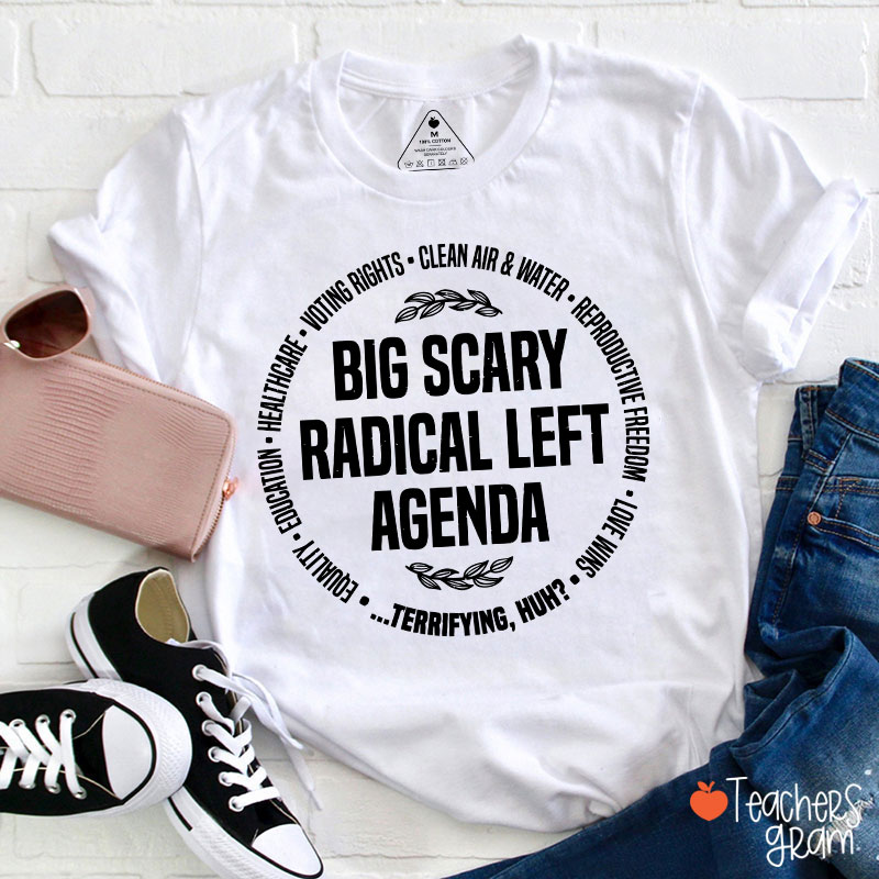 Big Scary Radical Left Agenda Teacher T-Shirt