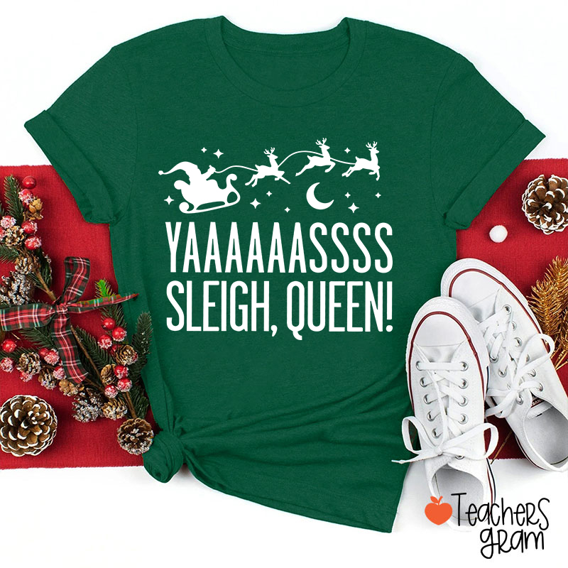 Yaaaaassss Sleigh Queen Teacher T-Shirt