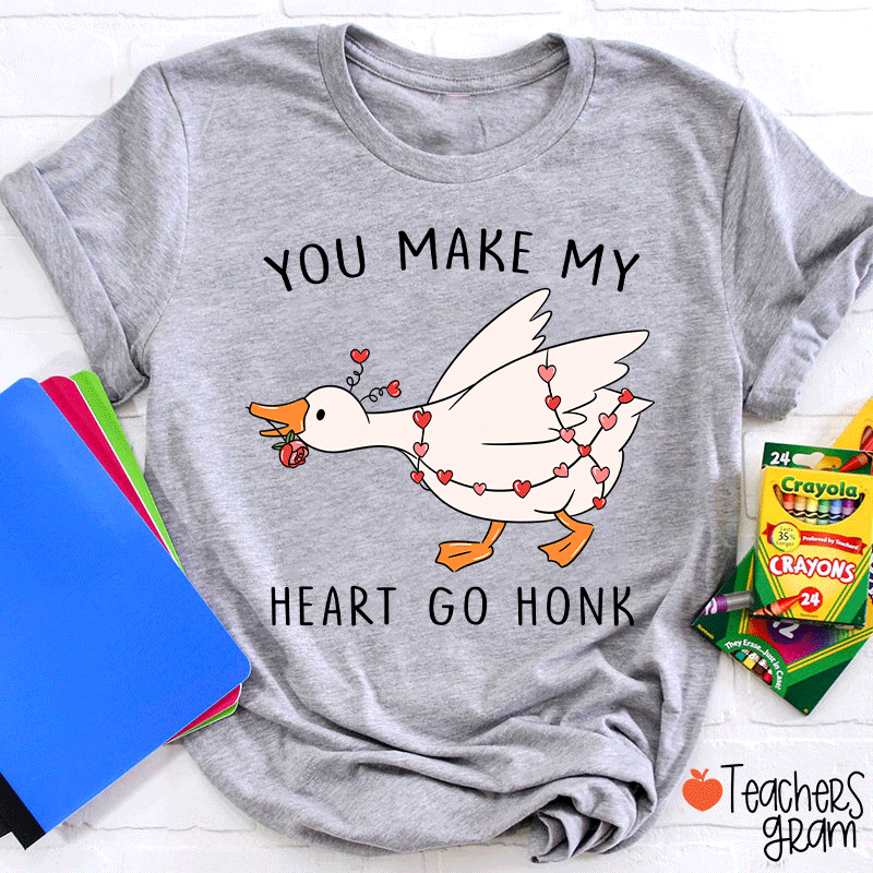 You Make My Heart Go Honk Silly Goose Teacher T-shirt