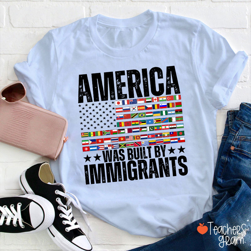 America Was Built By Immigrants USA Flag Teacher T-Shirt