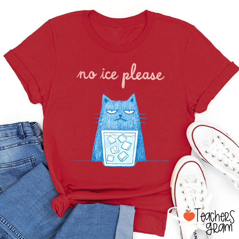 No Ice Please Teacher T-Shirt