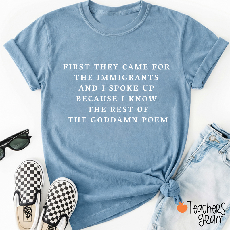 I Spoke Up For Immigrants Because I Know The Rest Of The Poem Teacher T-Shirt