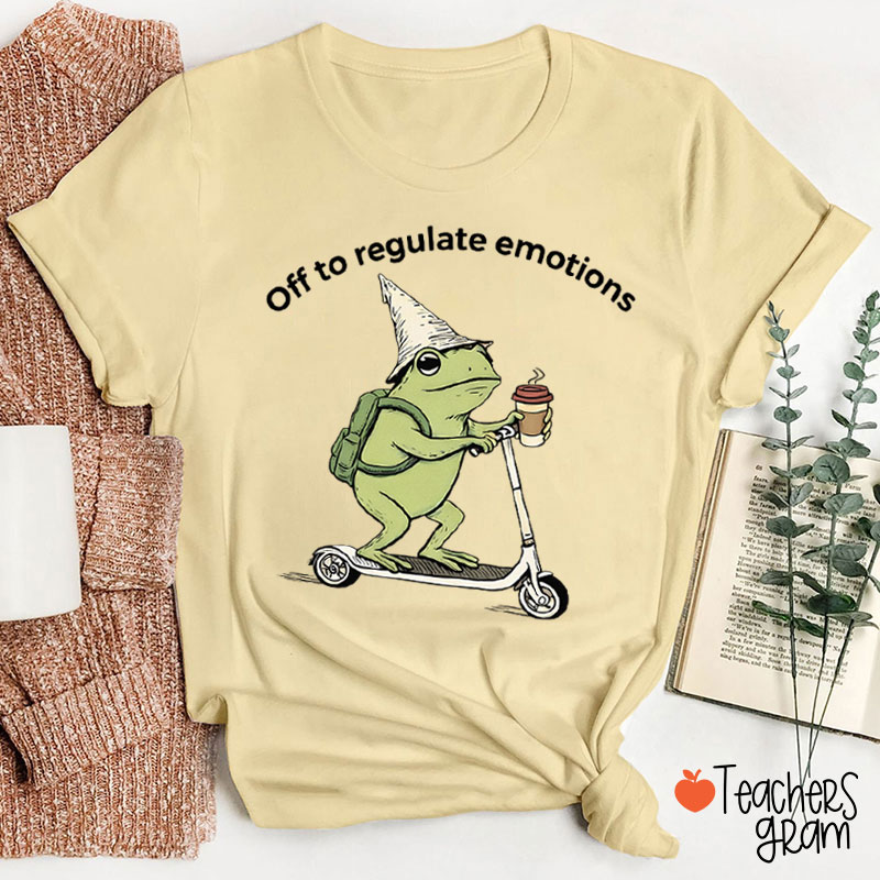 Off To Regulate Emotions Teacher T-Shirt