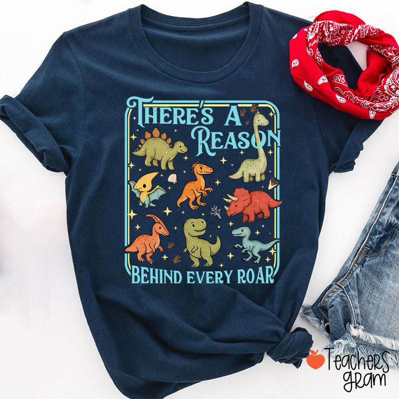 There's A Reason Behind Every Roar Teacher T-Shirt