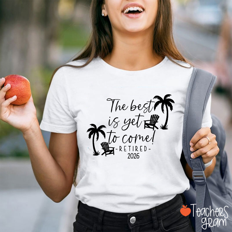 Personalized The Best Is Yet To Come Retired Teacher T-Shirt