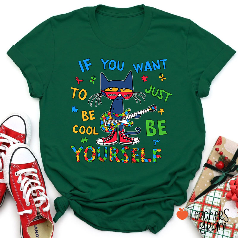 If You Want To Be Cool Just Be Yourself Teacher T-Shirt