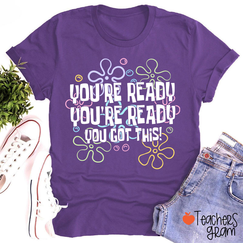 You're Ready You're Ready You Got This Teacher T-Shirt