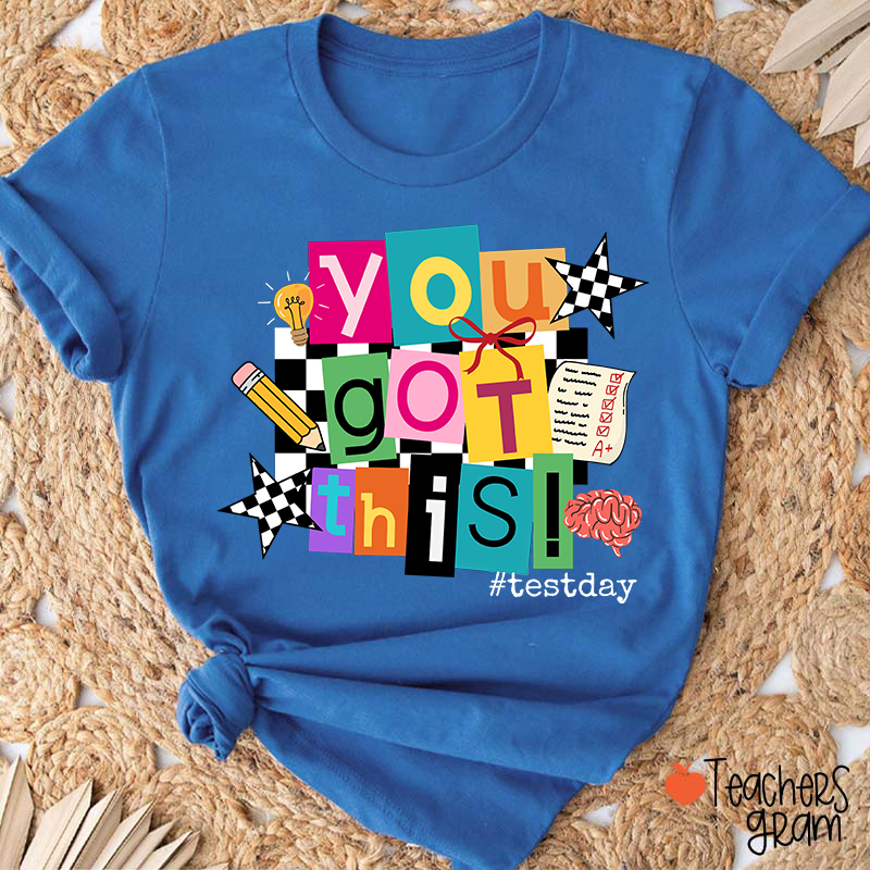 You Got This State Testing Teacher T-Shirt