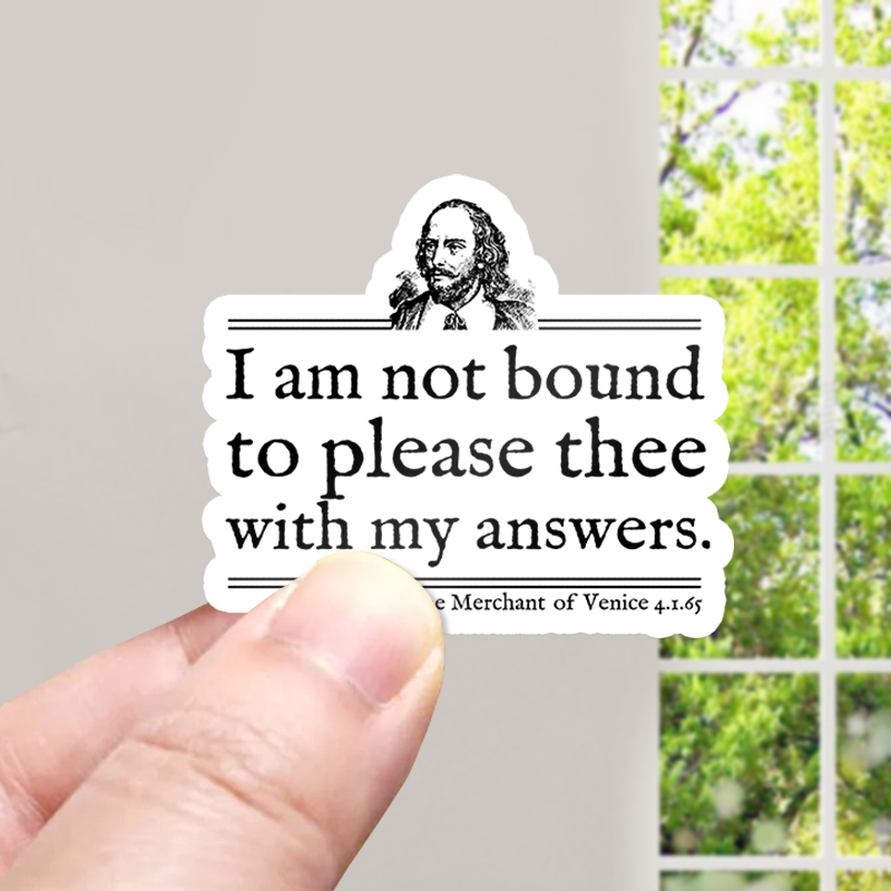 I Am Not Bound To Please Thee With My Answers Teacher Stickers