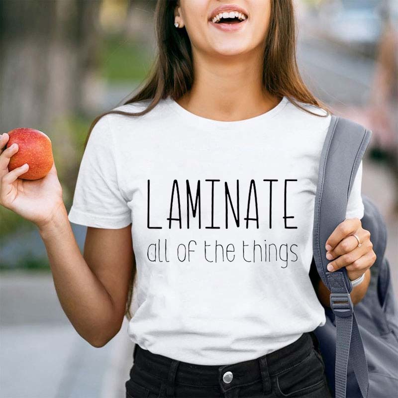 Laminate All Of The Things Teacher T-Shirt