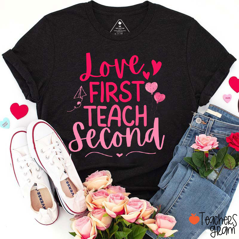 Love First Teach Second Teacher T-Shirt