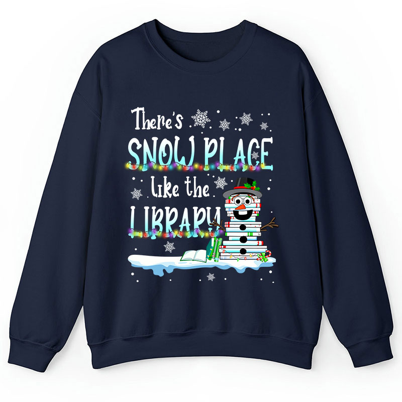 There's Snow Place Like The Library Teacher Sweatshirt