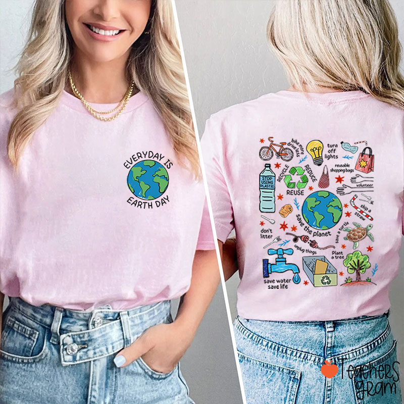 Everyday Is Earth Day Teacher Two Sided T-Shirt