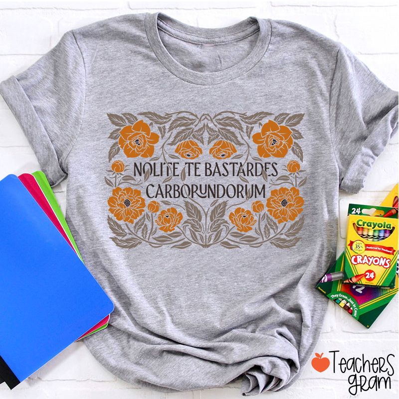 Nolite Te Bastardes Carborundorum Teacher T-Shirt