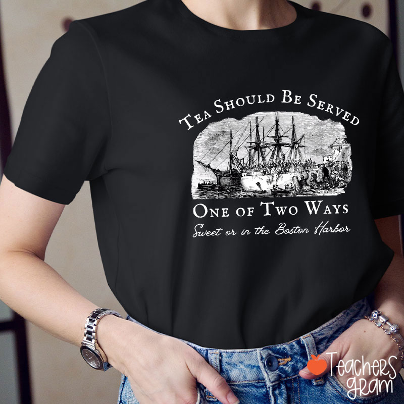 Tea Should Be Served One Of Two Ways Teacher T-Shirt