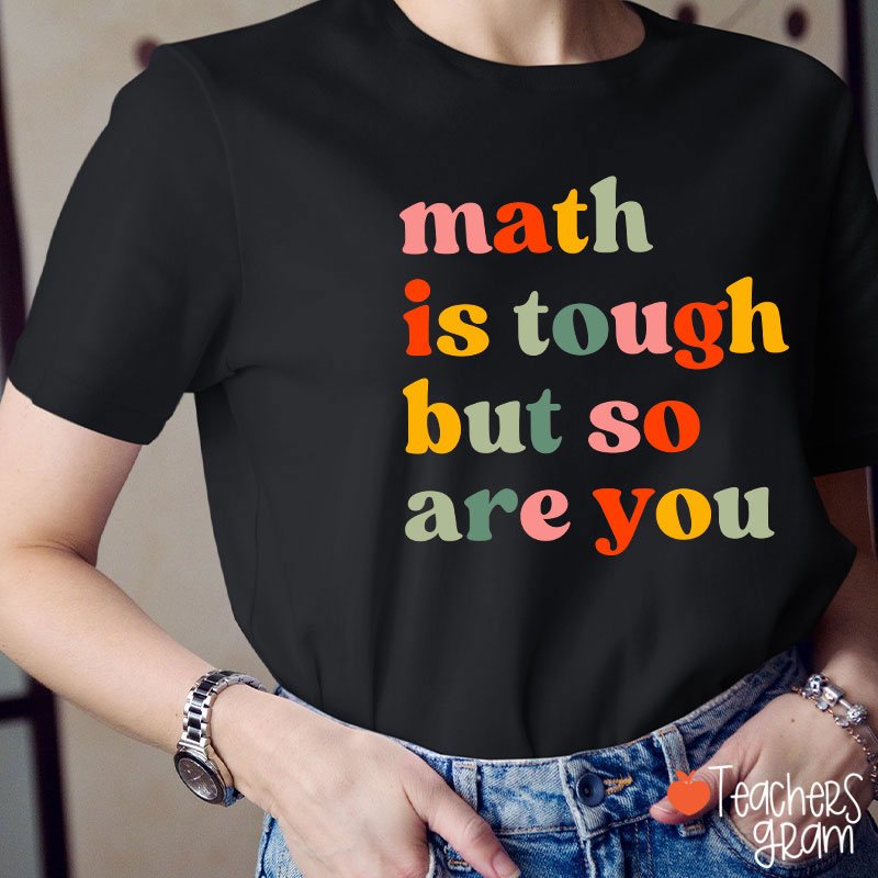 Math Is Tough But So Are You Math Teacher T-Shirt