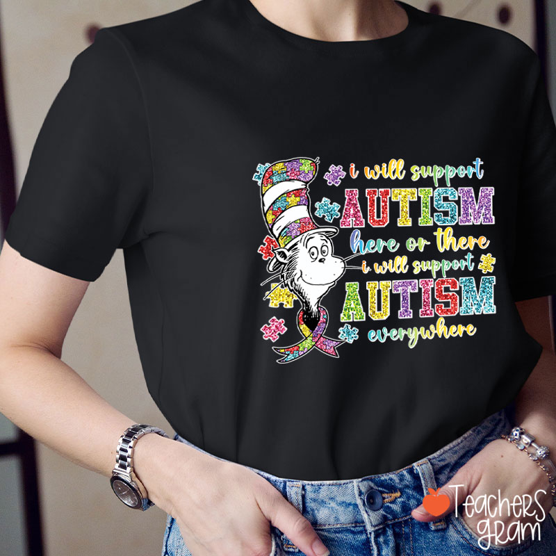I Will Support Autism Here Or There Teacher T-Shirt