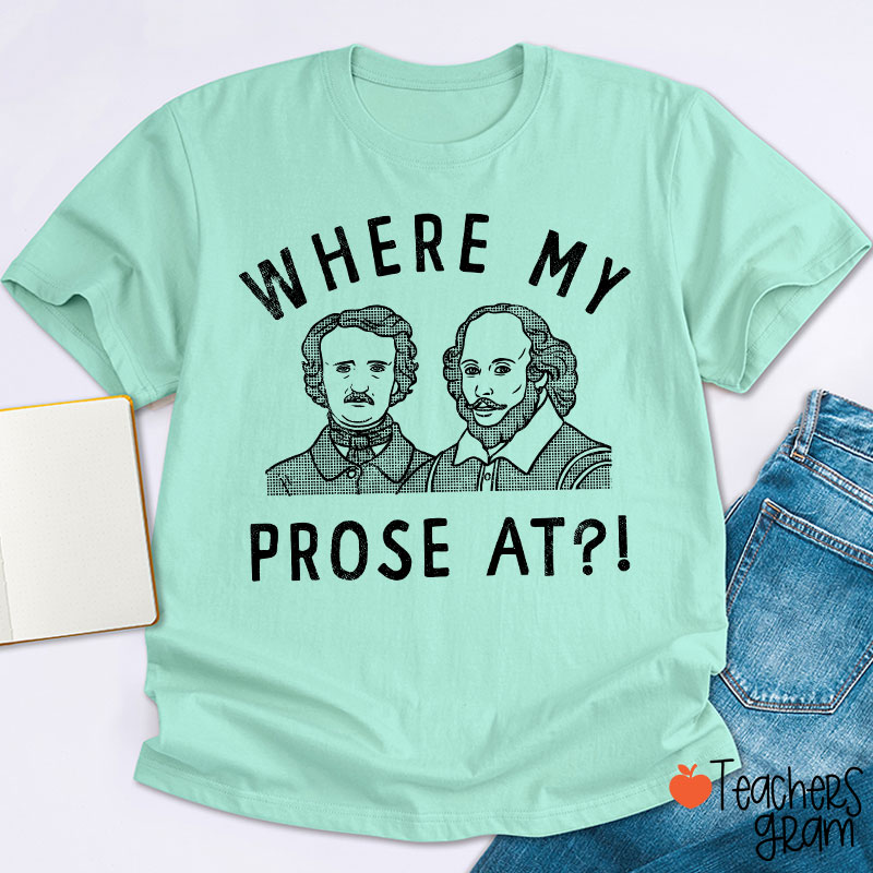 Where My Prose At Teacher T-Shirt