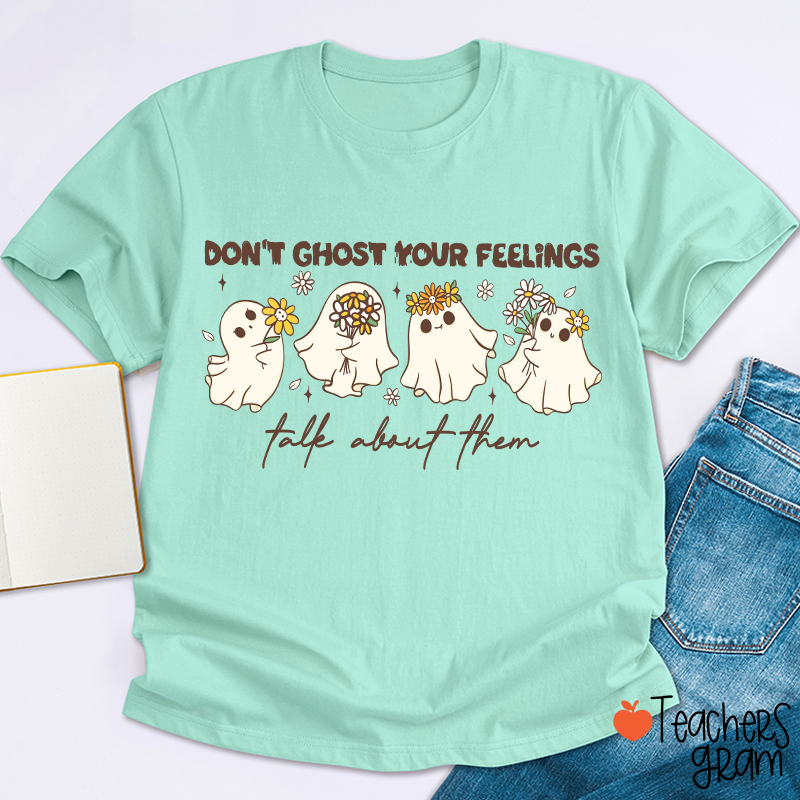 Don't Ghost Your Feelings Talk About Them Teacher T-Shirt
