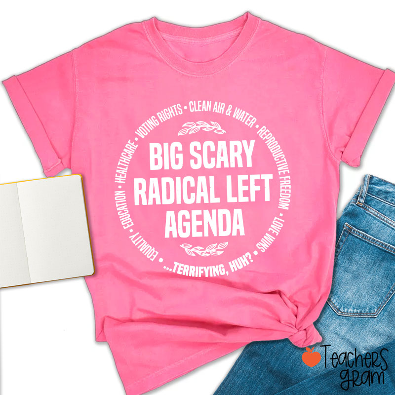 Big Scary Radical Left Agenda Teacher T-Shirt