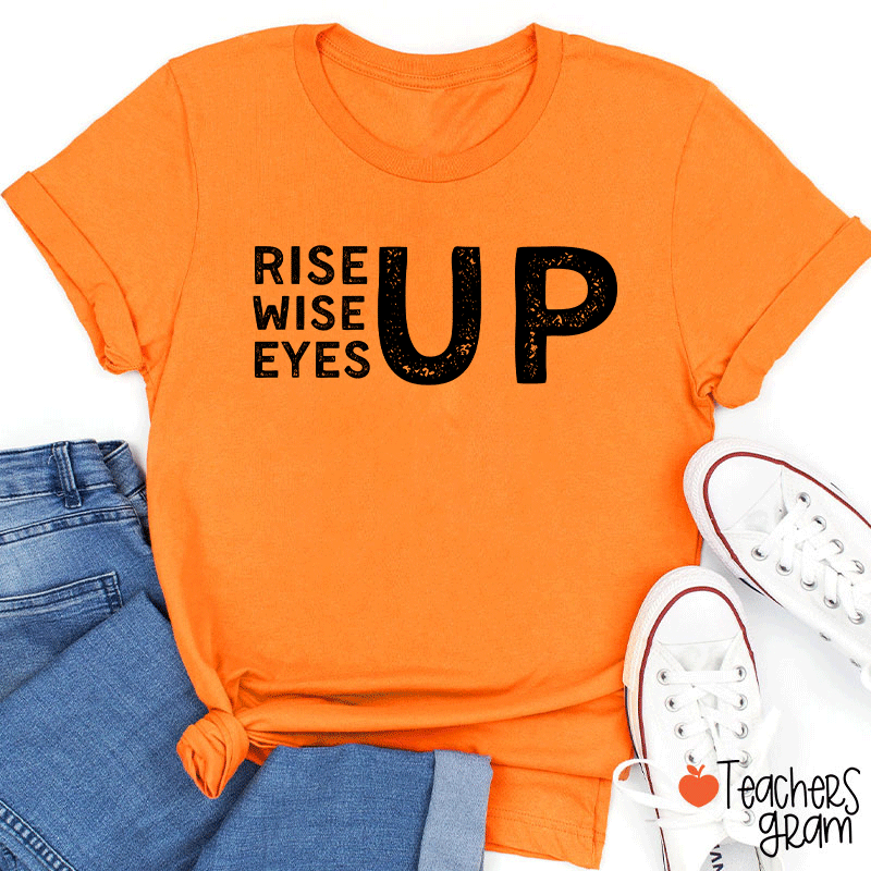 Rise Up Wise Up Eyes Up Teacher T-Shirt