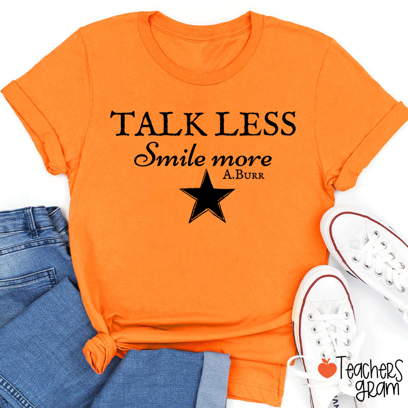 Talk Less Smile More A.Burr Teacher T-Shirt