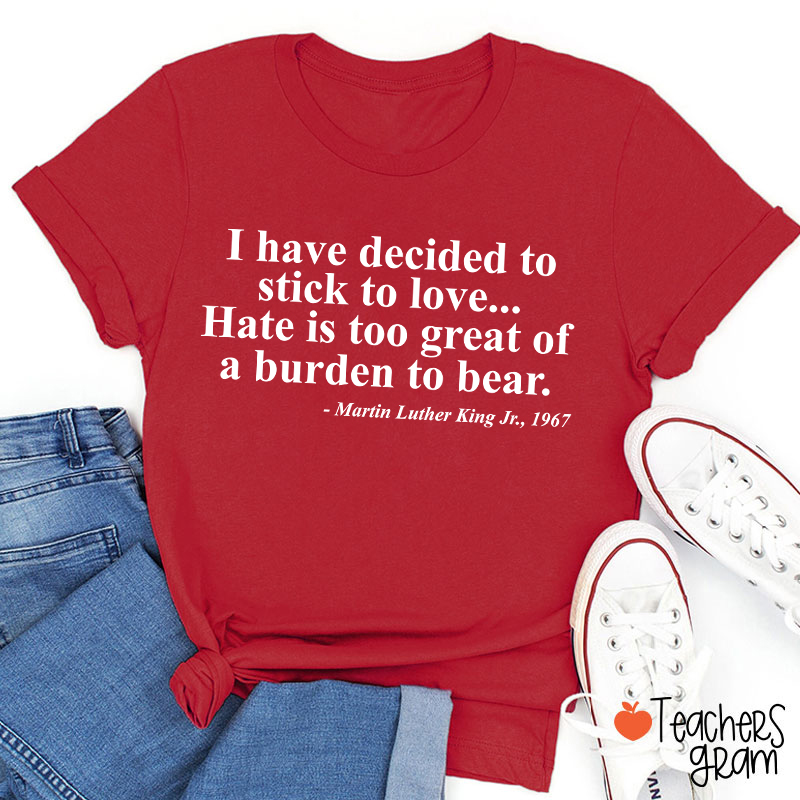 I Have Decided To Stick To Love Teacher T-Shirt