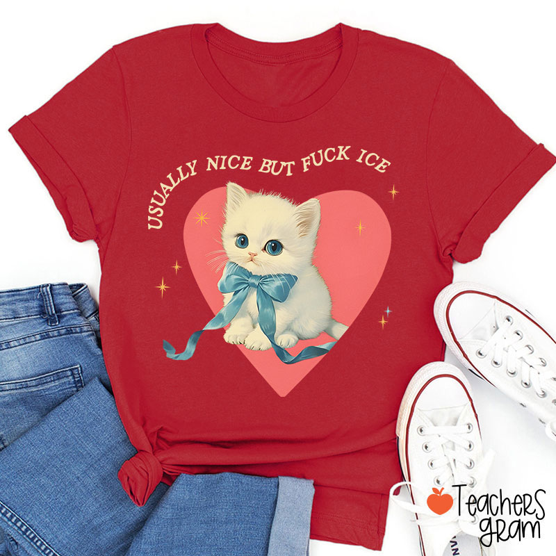 Usually Nice But Fuck Ice Teacher T-Shirt