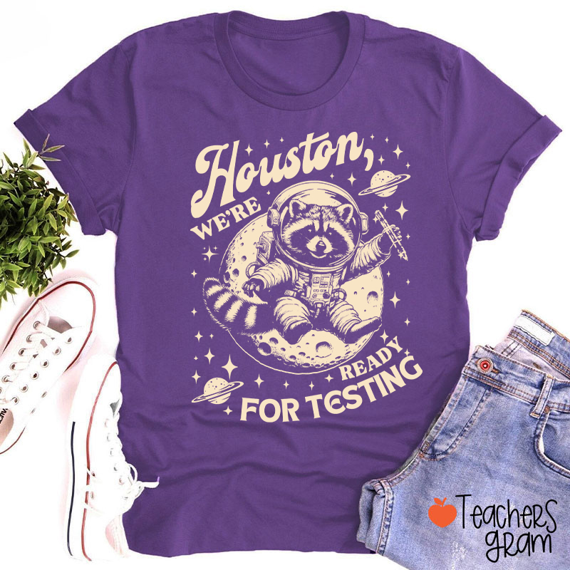 Houston We're Ready For Testing Teacher T-Shirt