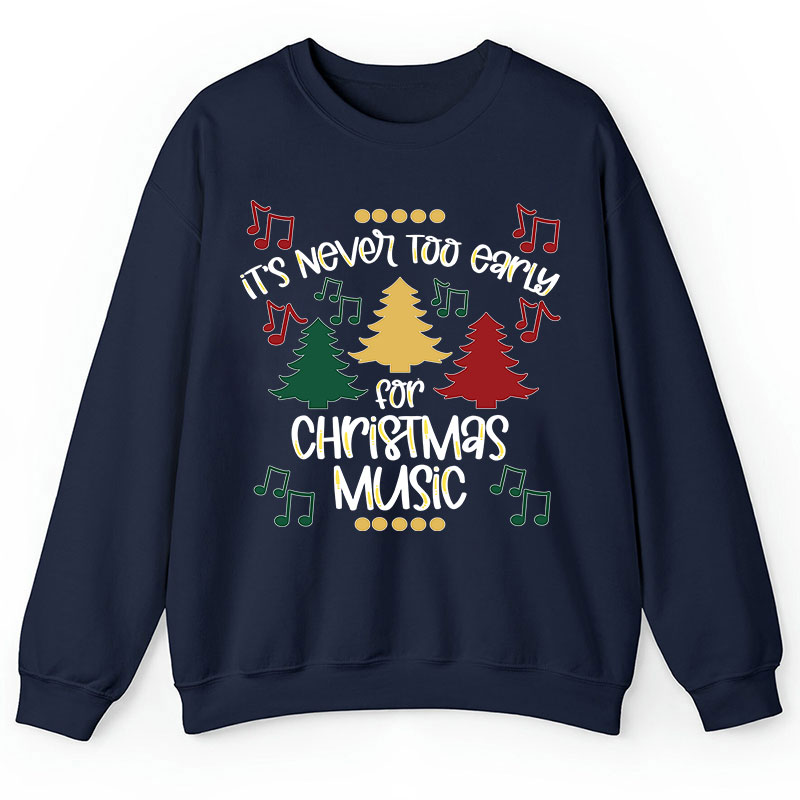 It's Never Too Early For Christmas Music Teacher T-Shirt Sweatshirt