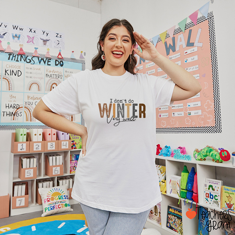 I Don't Do Winter Very Well Teacher T-Shirt