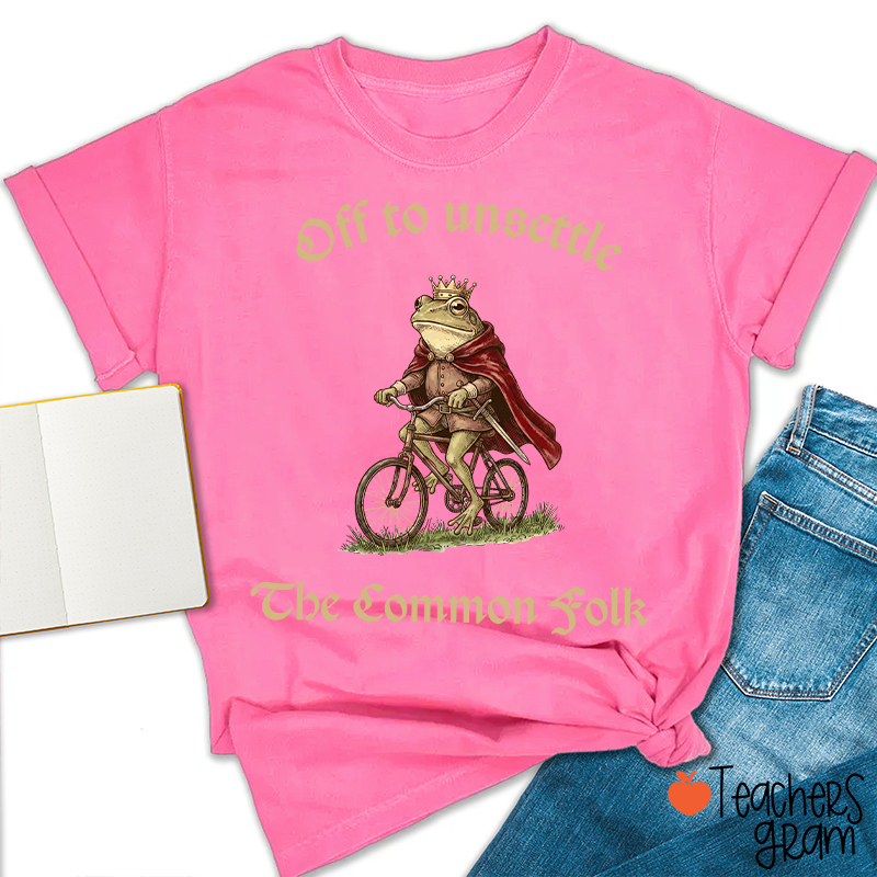 Off To Unsettle The Common Folk Teacher T-Shirt