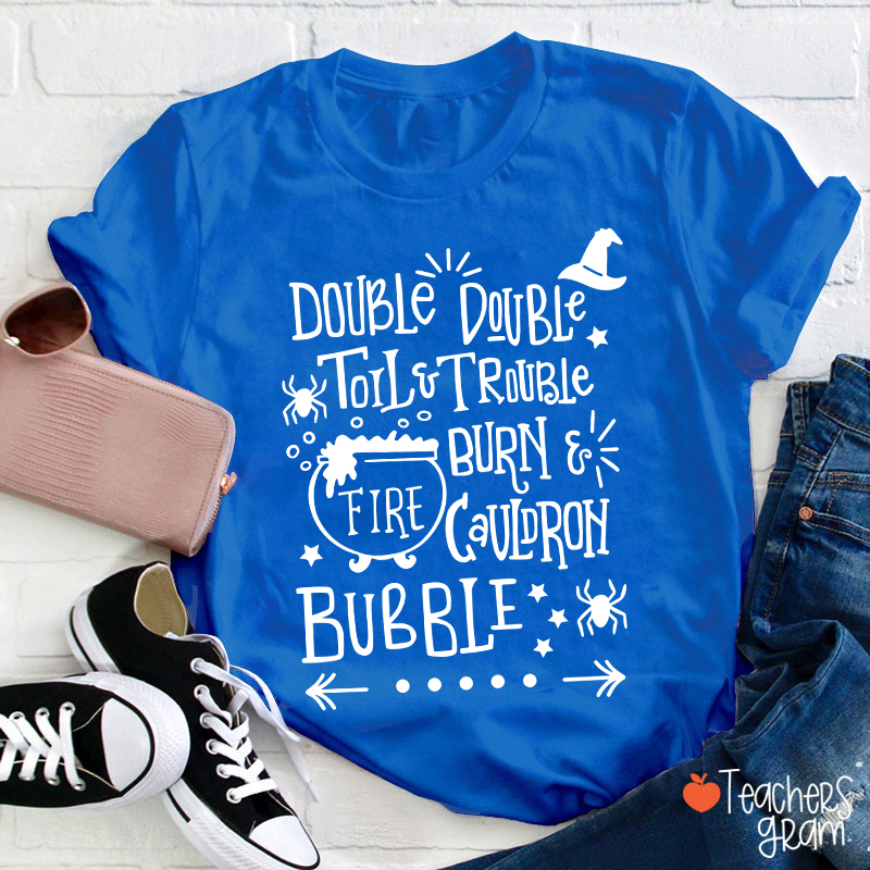 Double Double Toil And Trouble Teacher T-Shirt