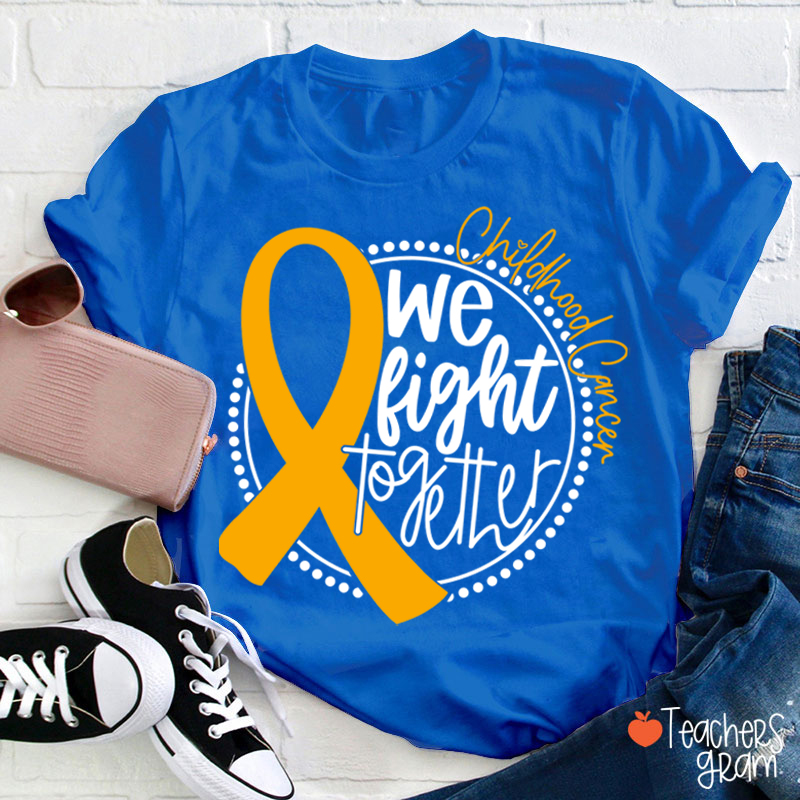 Cancer Support We Fight Together Teacher T-Shirt