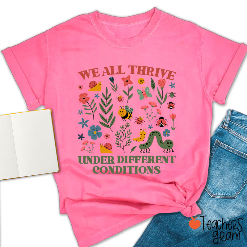 Neurodiversity We All Thrive Under Different Conditions Teacher T-Shirt