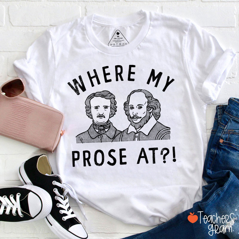 Where My Prose At Teacher T-Shirt