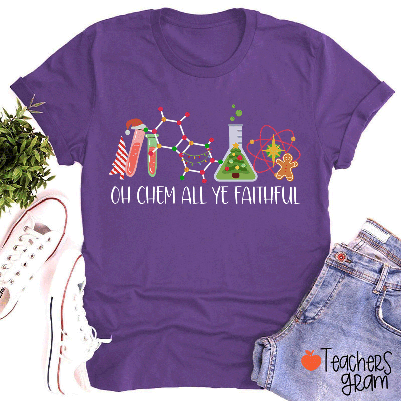 Oh Chem All Ye Faithful Teacher T-Shirt