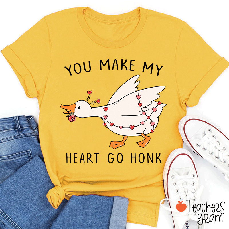 You Make My Heart Go Honk Silly Goose Teacher T-shirt