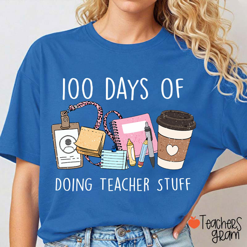 100 Days Of Doing Teacher Stuff Teacher T-Shirt