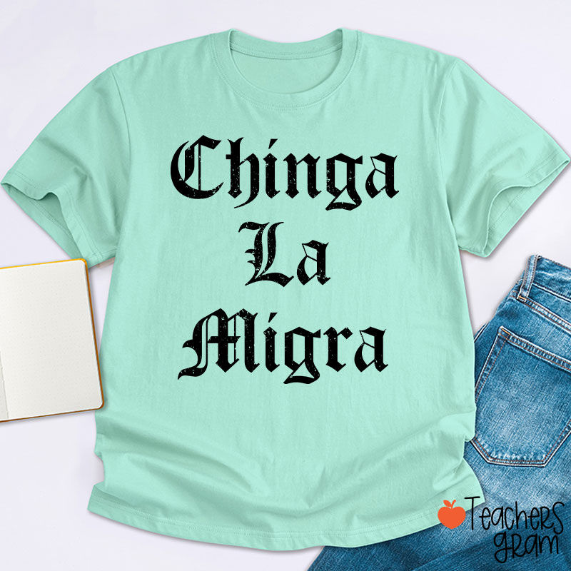 Chinga La Migra Abolish ICE Human Rights Teacher T-Shirt