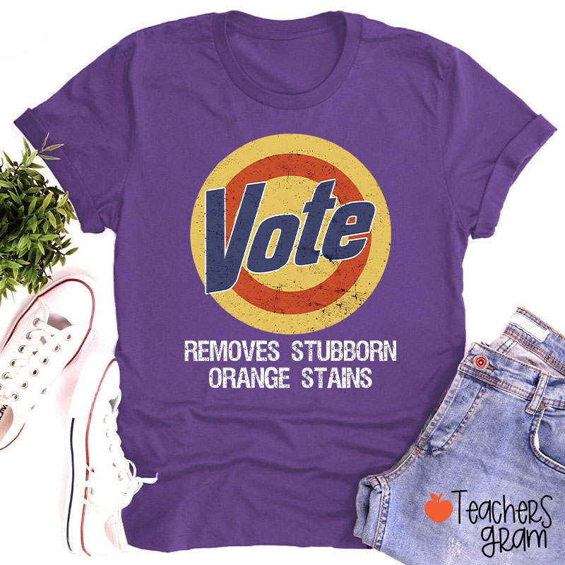 Vote Removes Stubborn Orange Stains Teacher T-Shirt
