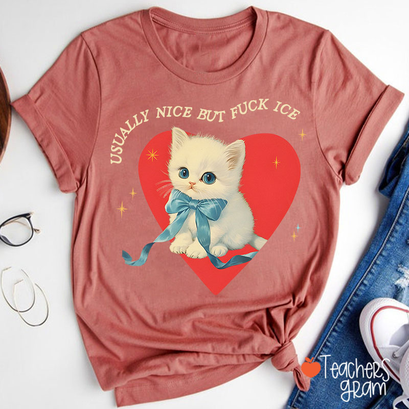Usually Nice But Fuck Ice Teacher T-Shirt