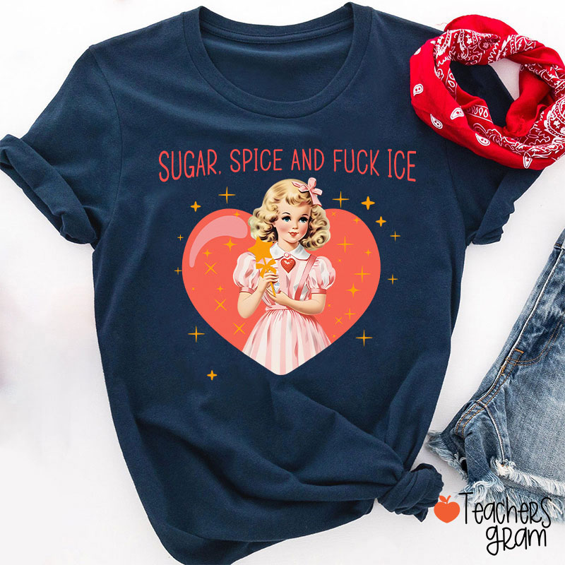 Sugar Spice And Fuck Ice Teacher T-Shirt