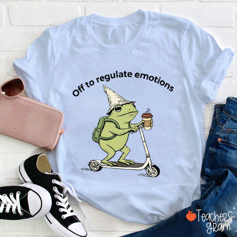 Off To Regulate Emotions Teacher T-Shirt